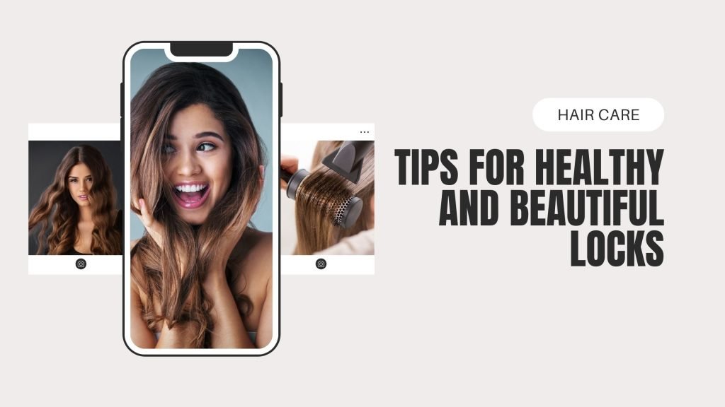 Hair Care: Tips for Healthy and Beautiful Locks